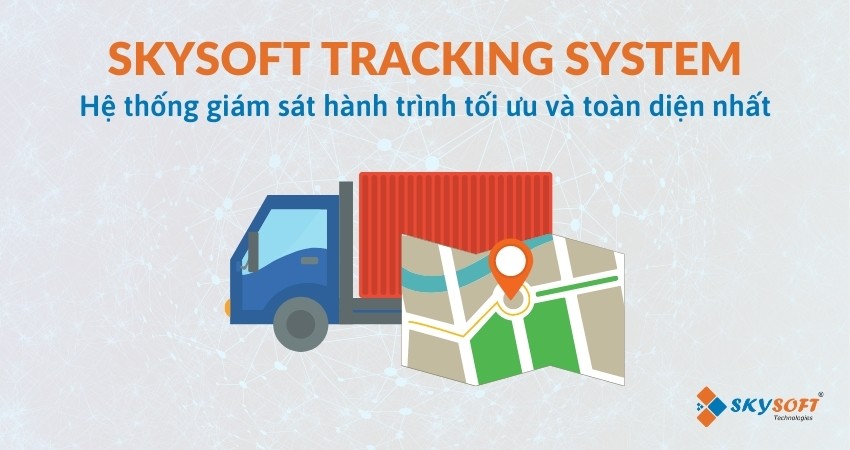 Skysoft Tracking System - Giải pháp quản lý phương tiện hàng đầu